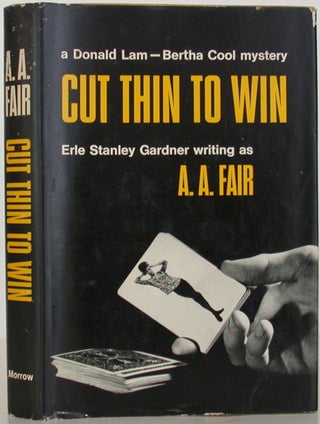 Item #107133 Cut Thin to Win. Erle Stanley Gardner, A. A., Fair