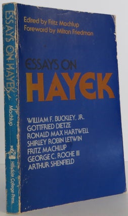 Item #2003014 Essays on Hayek. Friedrich Hayek, Fritz Machlup, Milton Friedman Foreword William...
