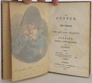 The Cutter: in Five Lectures upon the art and Practice of Cutting Friends, Acquaintances, and Relations.