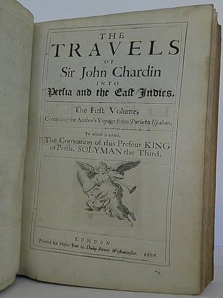 The Travels of Sir John Chardin Into Persia and the East-Indies. Through the Black-Sea, and the Country of Colchis. The First Volume, Containing the Author's Voyage from Paris to Ispahan. To which is added, The Coronation of this Present King of Persia, Solyman the Third.